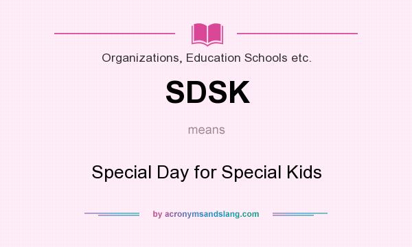 What does SDSK mean? It stands for Special Day for Special Kids