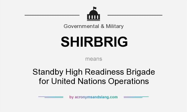 What does SHIRBRIG mean? It stands for Standby High Readiness Brigade for United Nations Operations