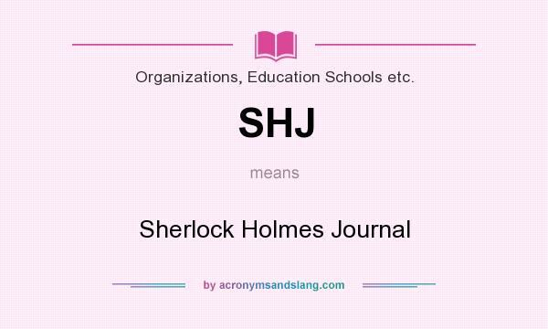 What does SHJ mean? It stands for Sherlock Holmes Journal