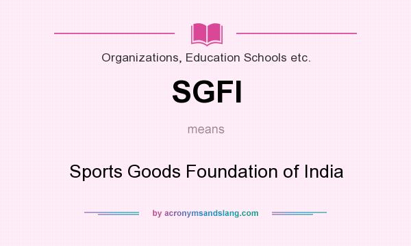 What does SGFI mean? It stands for Sports Goods Foundation of India