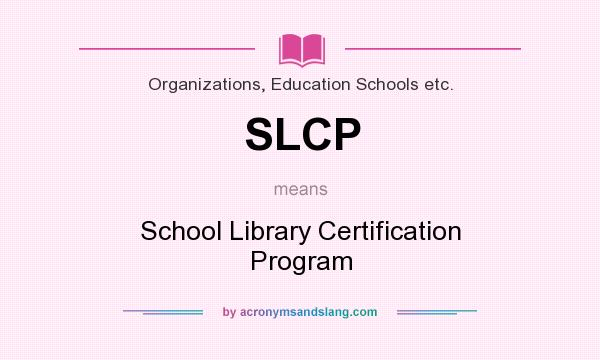 What does SLCP mean? It stands for School Library Certification Program