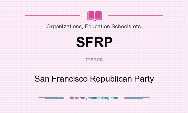 What does SFRP mean? It stands for San Francisco Republican Party