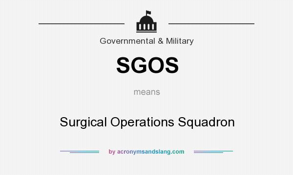 What does SGOS mean? It stands for Surgical Operations Squadron