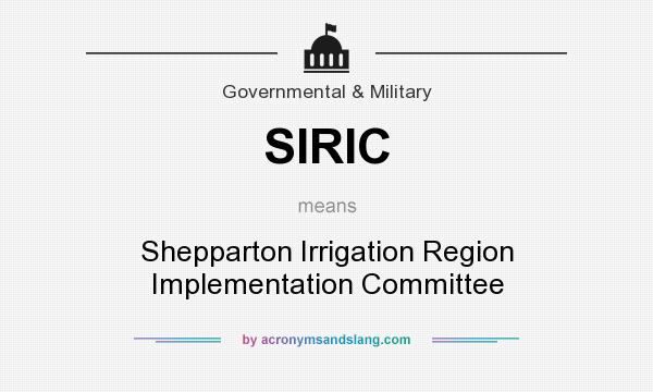 What does SIRIC mean? It stands for Shepparton Irrigation Region Implementation Committee