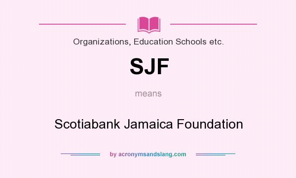 What does SJF mean? It stands for Scotiabank Jamaica Foundation