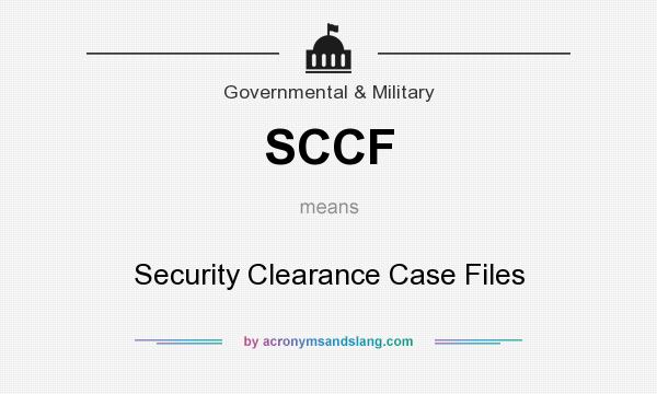 What does SCCF mean? It stands for Security Clearance Case Files