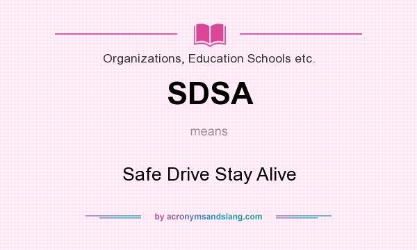 What does SDSA mean? It stands for Safe Drive Stay Alive