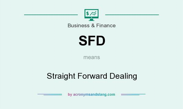 What does SFD mean? It stands for Straight Forward Dealing