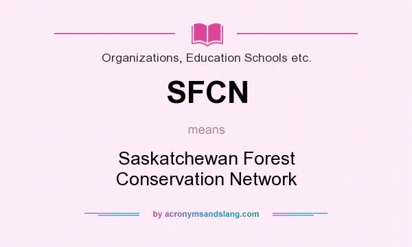 What does SFCN mean? It stands for Saskatchewan Forest Conservation Network