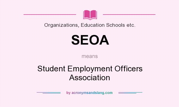 What does SEOA mean? It stands for Student Employment Officers Association