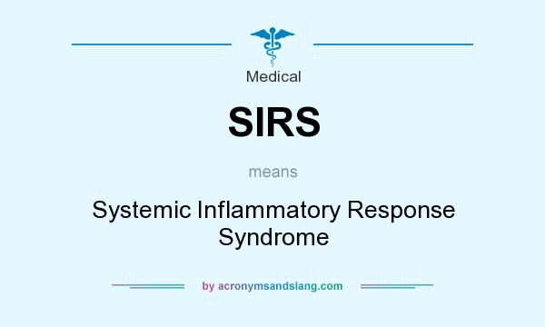 What does SIRS mean? It stands for Systemic Inflammatory Response Syndrome