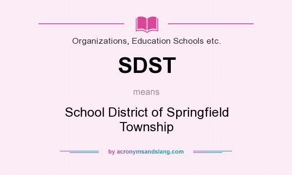 What does SDST mean? It stands for School District of Springfield Township