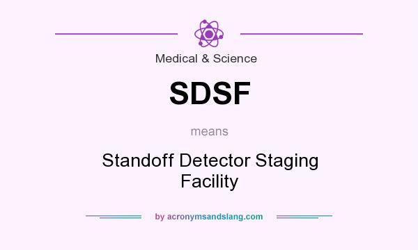 What does SDSF mean? It stands for Standoff Detector Staging Facility