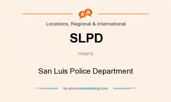 What does SLPD mean? It stands for San Luis Police Department