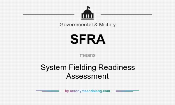 What does SFRA mean? It stands for System Fielding Readiness Assessment