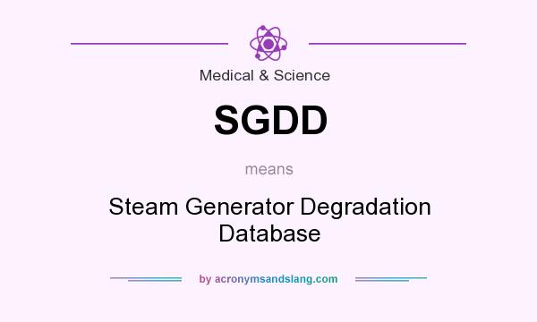 What does SGDD mean? It stands for Steam Generator Degradation Database