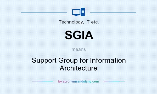 What does SGIA mean? It stands for Support Group for Information Architecture