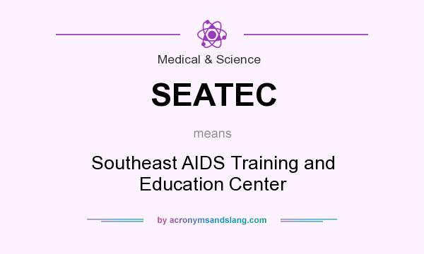 What does SEATEC mean? It stands for Southeast AIDS Training and Education Center