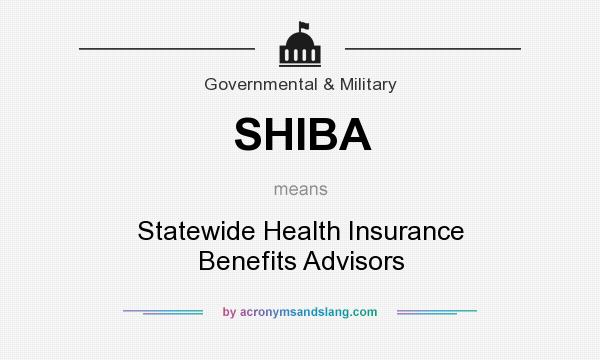 What does SHIBA mean? It stands for Statewide Health Insurance Benefits Advisors
