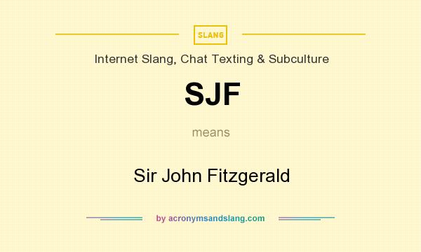 What does SJF mean? It stands for Sir John Fitzgerald