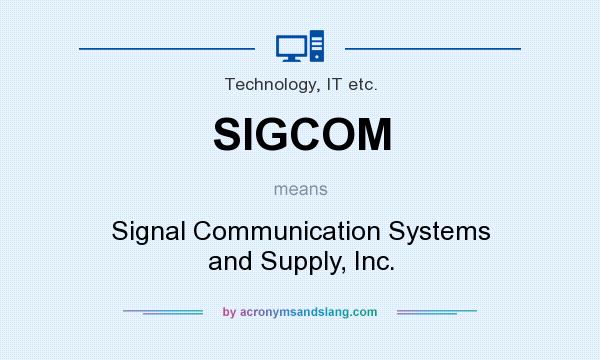 What does SIGCOM mean? It stands for Signal Communication Systems and Supply, Inc.