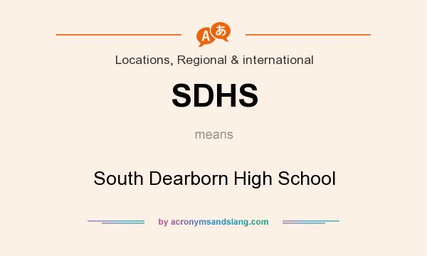 What does SDHS mean? It stands for South Dearborn High School