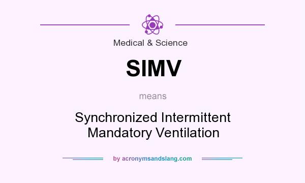 What does SIMV mean? It stands for Synchronized Intermittent Mandatory Ventilation