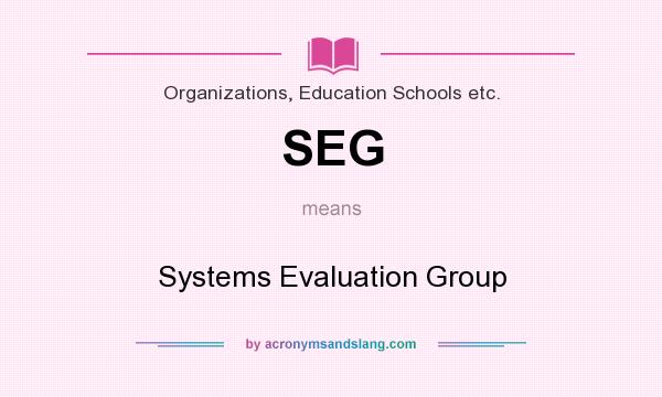 What does SEG mean? It stands for Systems Evaluation Group