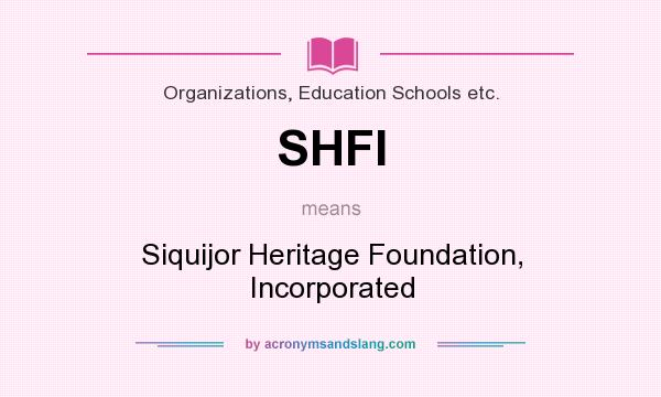 What does SHFI mean? It stands for Siquijor Heritage Foundation, Incorporated
