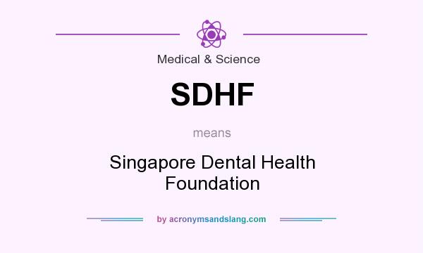 What does SDHF mean? It stands for Singapore Dental Health Foundation