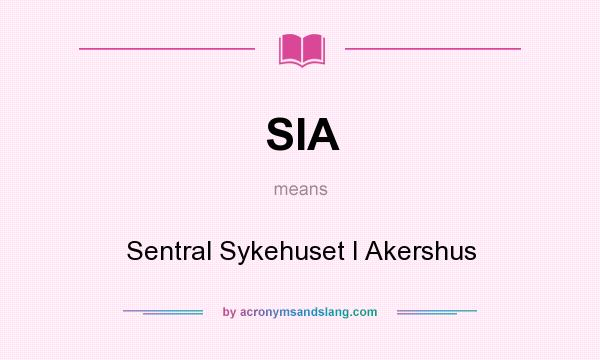 What does SIA mean? It stands for Sentral Sykehuset I Akershus