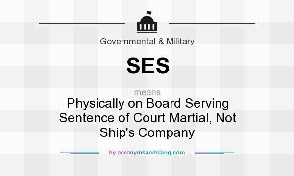 What does SES mean? It stands for Physically on Board Serving Sentence of Court Martial, Not Ship`s Company
