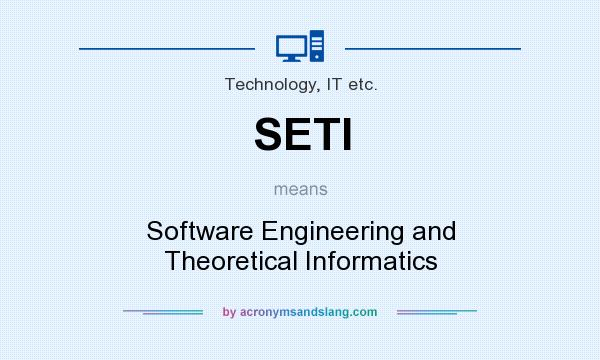 What does SETI mean? It stands for Software Engineering and Theoretical Informatics