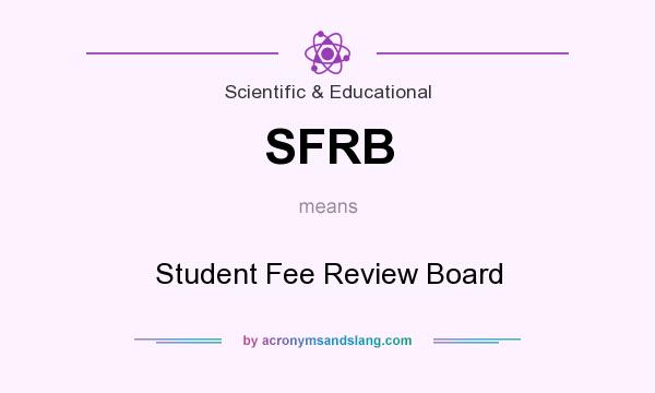 What does SFRB mean? It stands for Student Fee Review Board