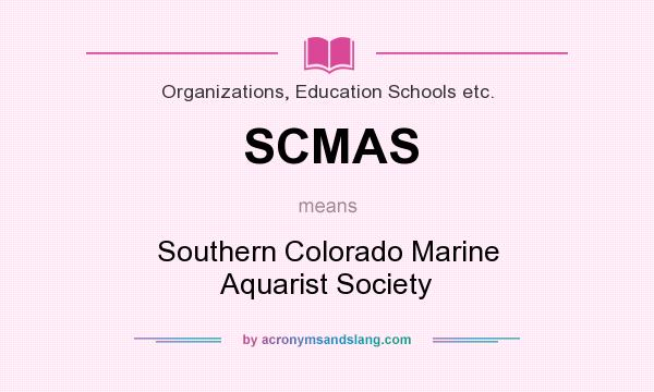 What does SCMAS mean? It stands for Southern Colorado Marine Aquarist Society