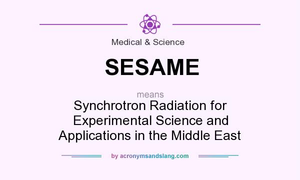 What does SESAME mean? It stands for Synchrotron Radiation for Experimental Science and Applications in the Middle East