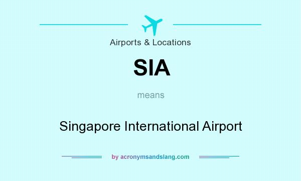 What does SIA mean? It stands for Singapore International Airport