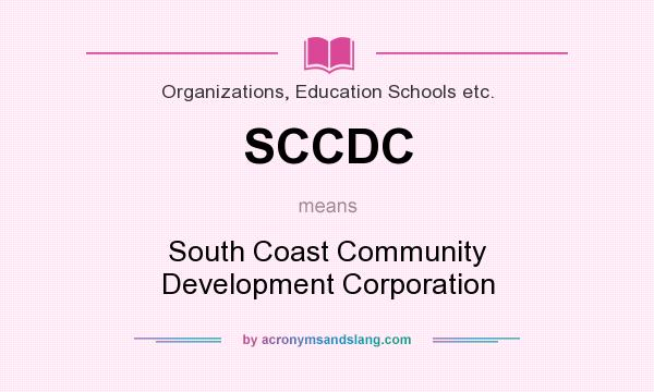 What does SCCDC mean? It stands for South Coast Community Development Corporation