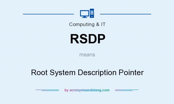 What does RSDP mean? It stands for Root System Description Pointer