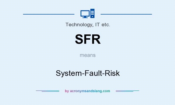 What does SFR mean? It stands for System-Fault-Risk