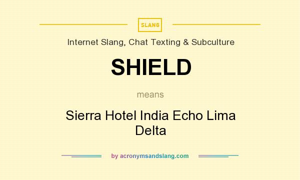 What does SHIELD mean? It stands for Sierra Hotel India Echo Lima Delta