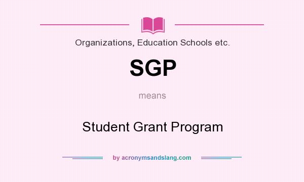 What does SGP mean? It stands for Student Grant Program