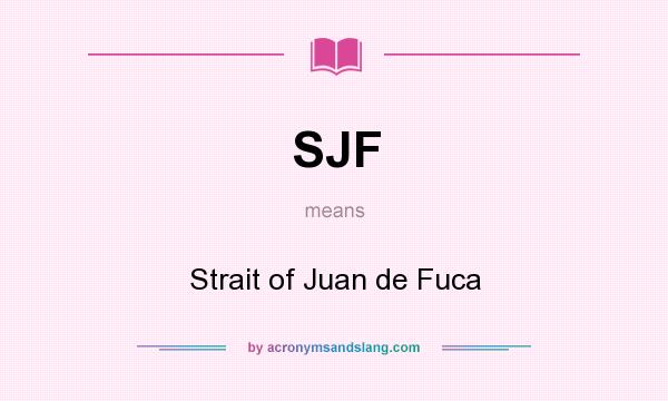 What does SJF mean? It stands for Strait of Juan de Fuca