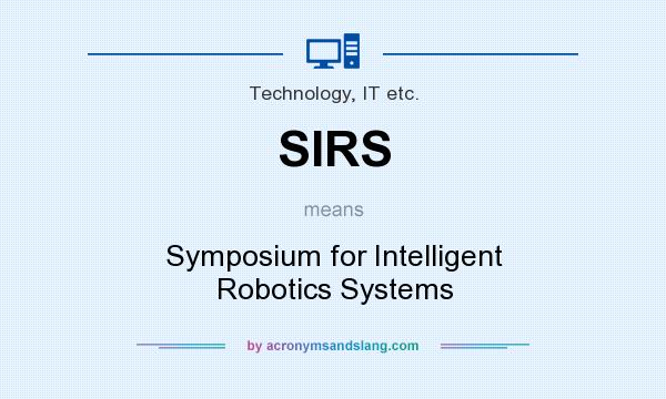 What does SIRS mean? It stands for Symposium for Intelligent Robotics Systems