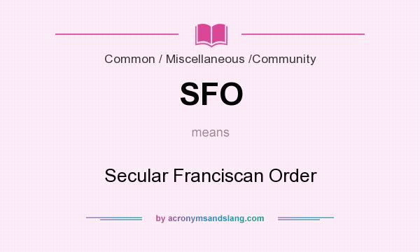 What does SFO mean? It stands for Secular Franciscan Order