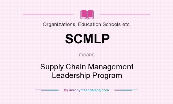 What does SCMLP mean? It stands for Supply Chain Management Leadership Program