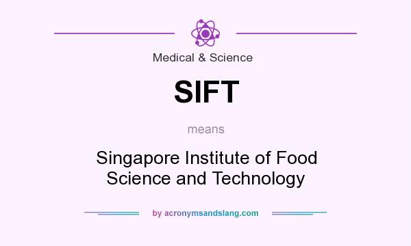 What does SIFT mean? It stands for Singapore Institute of Food Science and Technology