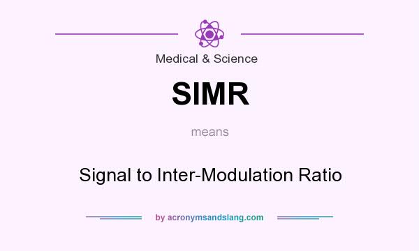 What does SIMR mean? It stands for Signal to Inter-Modulation Ratio