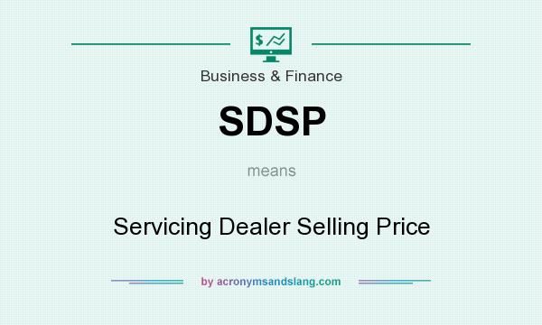 What does SDSP mean? It stands for Servicing Dealer Selling Price
