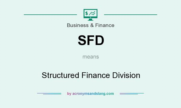 What does SFD mean? It stands for Structured Finance Division